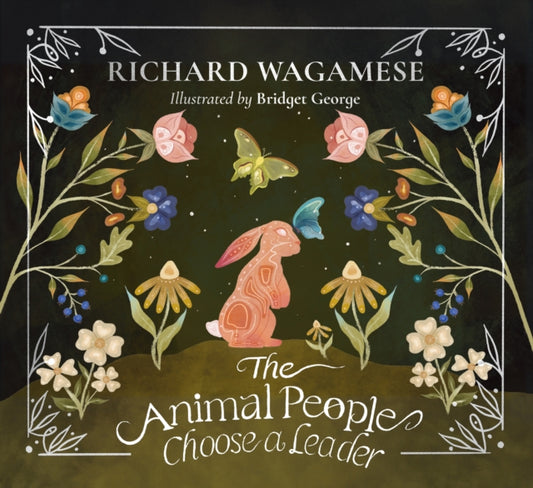 The Animal People Choose a Leader: A Richard Wagamese Storybook