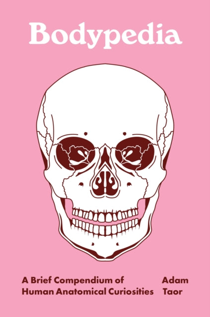 Bodypedia: A Brief Compendium of Human Anatomical Curiosities