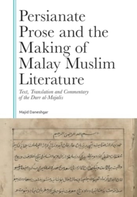 Persianate Prose and the Making of Malay Muslim Literature: Text, Translation and Commentary of the Durr al-Majalis