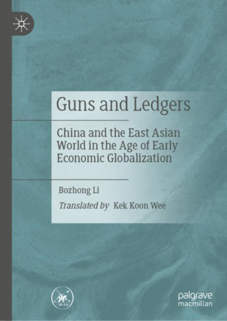 Guns and Ledgers: China and the East Asian World  in the Age of Early Economic Globalization