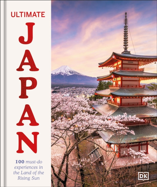 Ultimate Japan: 100 Must-do Experiences for the Trip of a Lifetime