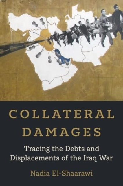 Collateral Damages: Tracing the Debts and Displacements of the Iraq War