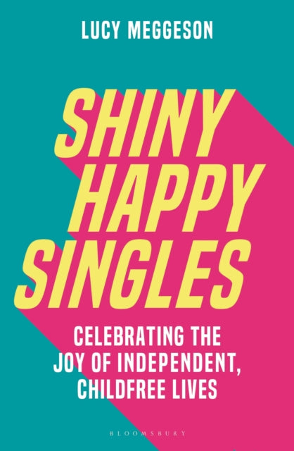 Shiny Happy Singles: Celebrating the Joy of Independent, Childfree Lives