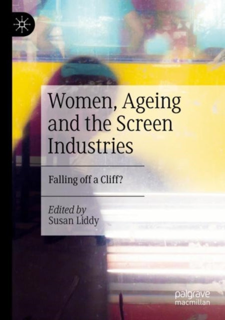 Women, Ageing and the Screen Industries: Falling off a Cliff?
