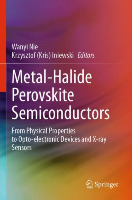 Metal-Halide Perovskite Semiconductors: From Physical Properties to Opto-electronic Devices and X-ray Sensors