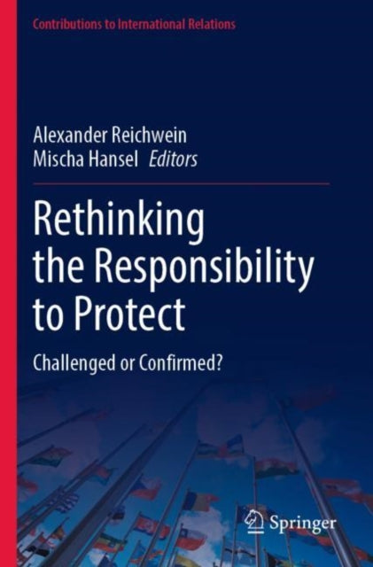 Rethinking the Responsibility to Protect: Challenged or Confirmed?