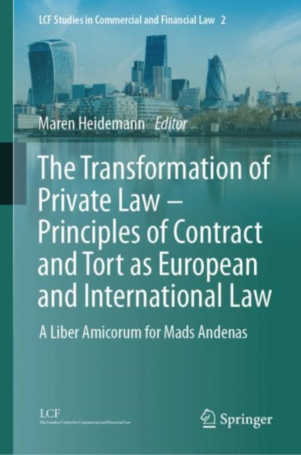 The Transformation of Private Law – Principles of Contract and Tort as European and International Law: A Liber Amicorum for Mads Andenas