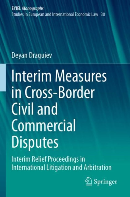 Interim Measures in Cross-Border Civil and Commercial Disputes: Interim Relief Proceedings in International Litigation and Arbitration