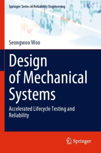 Design of Mechanical Systems: Accelerated Lifecycle Testing and Reliability