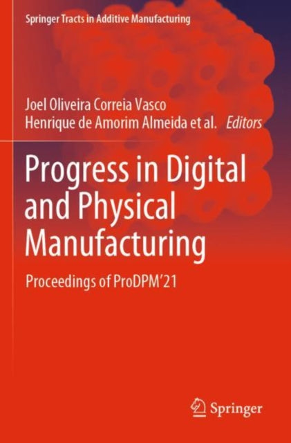 Progress in Digital and Physical Manufacturing: Proceedings of ProDPM’21