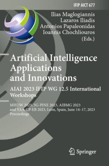 Artificial Intelligence  Applications  and Innovations. AIAI 2023 IFIP WG 12.5 International Workshops: MHDW 2023, 5G-PINE 2023, ??BMG 2023, and VAA-CP-EB 2023, Leon, Spain, June 14–17, 2023, Proceedings