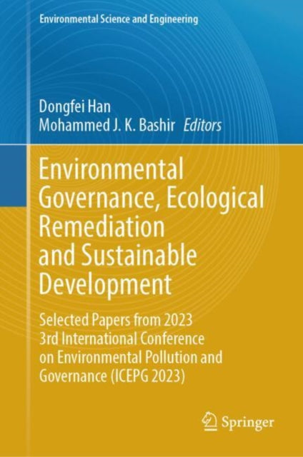 Environmental Governance, Ecological Remediation and Sustainable Development: Selected Papers from 2023 3rd International Conference on Environmental Pollution and Governance (ICEPG 2023)