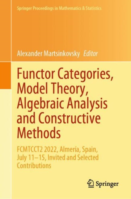 Functor Categories, Model Theory, Algebraic Analysis and Constructive Methods: FCMTCCT2 2022, Almeria, Spain, July 11–15, Invited and Selected Contributions