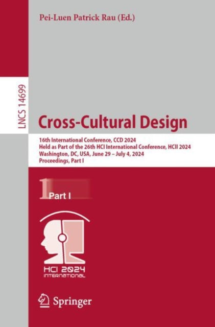 Cross-Cultural Design: 16th International Conference, CCD 2024, Held as Part of the 26th HCI International Conference, HCII 2024, Washington, DC, USA, June 29 ? July 4, 2024, Proceedings, Part I