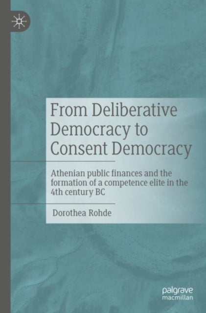 From Deliberative Democracy to Consent Democracy: Athenian public finances and the formation of a competence elite in the 4th century BC