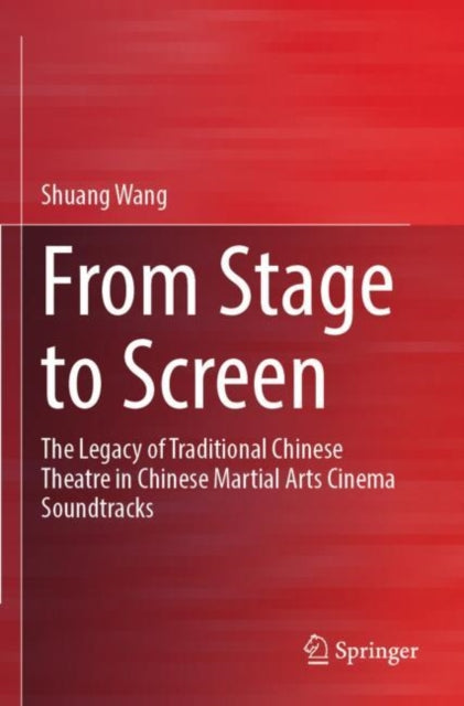 From Stage to Screen: The Legacy of Traditional Chinese Theatre in Chinese Martial Arts Cinema Soundtracks