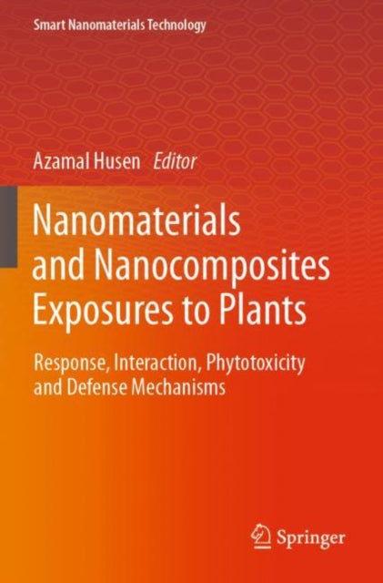 Nanomaterials and Nanocomposites Exposures to Plants: Response, Interaction, Phytotoxicity and Defense Mechanisms