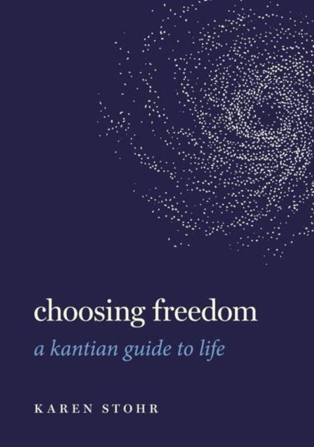 Choosing Freedom: A Kantian Guide to Life