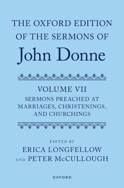The Oxford Edition of the Sermons of John Donne, Volume VII: Sermons Preached at Marriages, Christenings, and Churchings