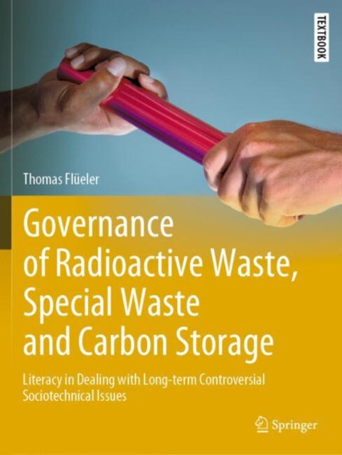 Governance of Radioactive  Waste, Special Waste and Carbon Storage: Literacy in Dealing with Long-term Controversial Sociotechnical Issues