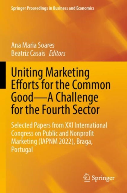 Uniting Marketing Efforts for the Common Good—A Challenge for the Fourth Sector: Selected Papers from XXI International Congress on Public and Nonprofit Marketing (IAPNM 2022), Braga, Portugal