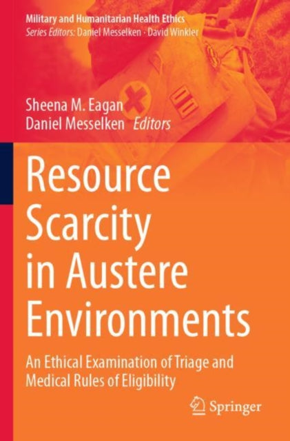 Resource Scarcity in Austere Environments: An Ethical Examination of Triage and Medical Rules of Eligibility