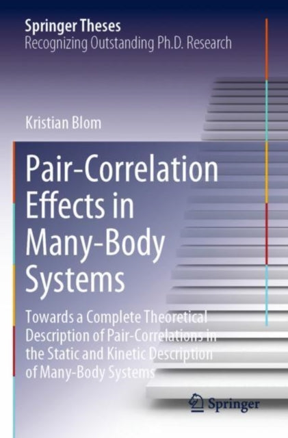 Pair-Correlation Effects in Many-Body Systems: Towards a Complete Theoretical Description of Pair-Correlations in the Static and Kinetic Description of Many-Body Systems