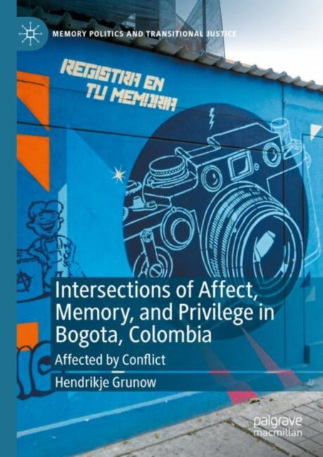 Intersections of Affect, Memory, and Privilege in Bogota, Colombia: Affected by Conflict