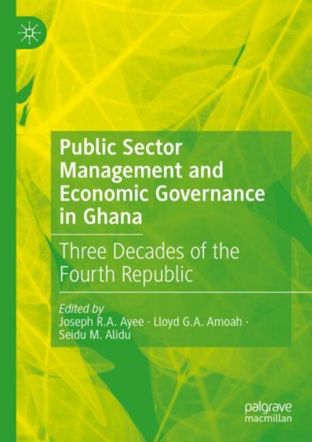 Public Sector Management and Economic Governance in Ghana: Three Decades of the Fourth Republic
