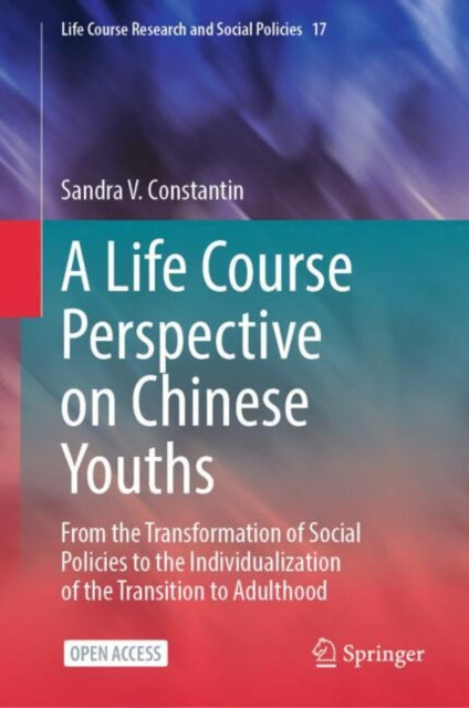 A Life Course Perspective on Chinese Youths: From the Transformation of Social Policies to the Individualization of the Transition to Adulthood