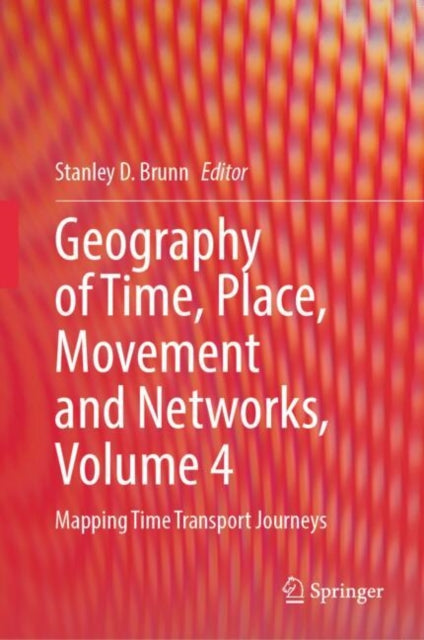 Geography of Time, Place, Movement and Networks, Volume 4: Mapping Time Transport Journeys
