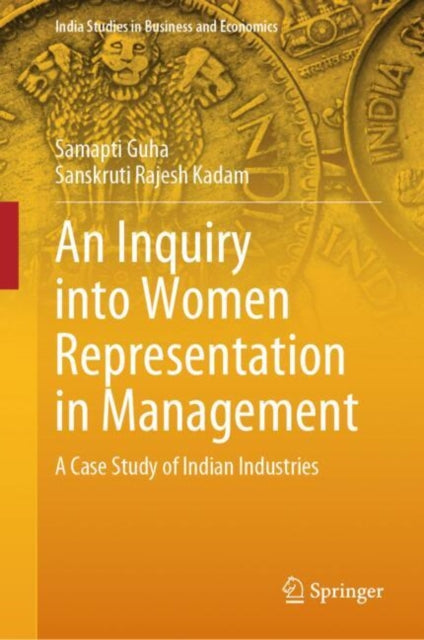 An Inquiry into Women Representation in Management: A Case Study of Indian Industries
