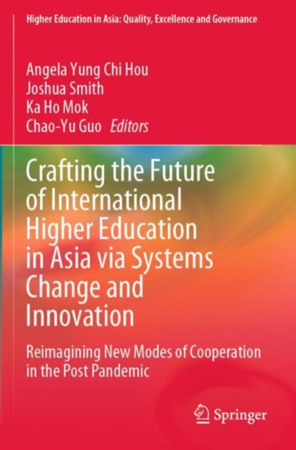 Crafting the Future of International Higher Education in Asia via Systems Change and Innovation: Reimagining New Modes of Cooperation in the Post Pandemic