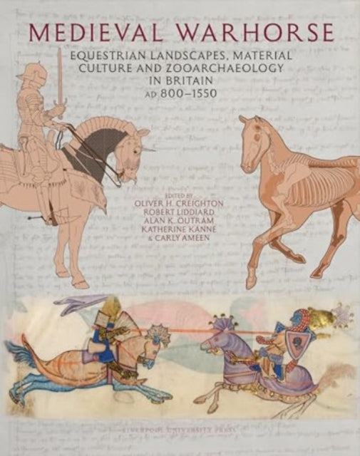 Medieval Warhorse: Equestrian Landscapes, Material Culture and Zooarchaeology in Britain, AD 800–1550