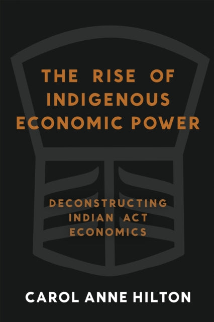 The Rise of Indigenous Economic Power: Deconstructing Indian Act Economics