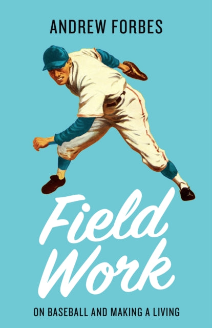 Field Work: On Baseball and Making a Living