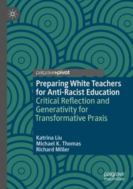 Preparing White Teachers for Anti-Racist Education: Critical Reflection and Generativity for Transformative Praxis