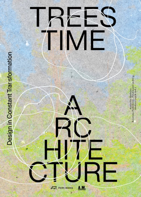 Trees, Time, Architecture: Design in Constant Transformation