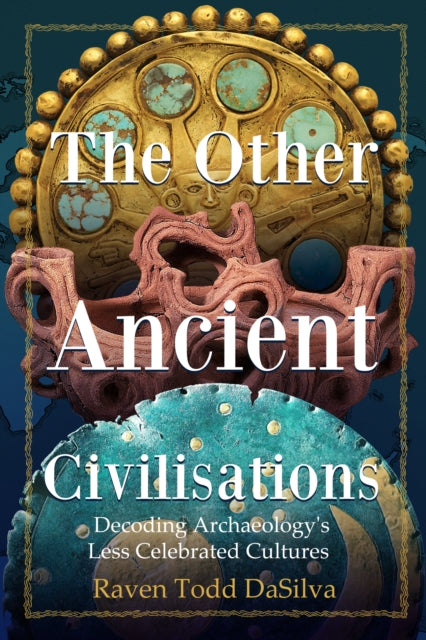The Other Ancient Civilisations: Decoding Archaeology’s Less Celebrated Cultures (Ancient History Book)