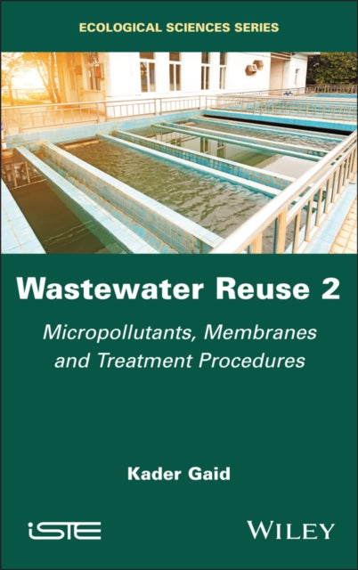 Wastewater Reuse, Volume 2: Micropollutants, Membranes and Treatment Procedures