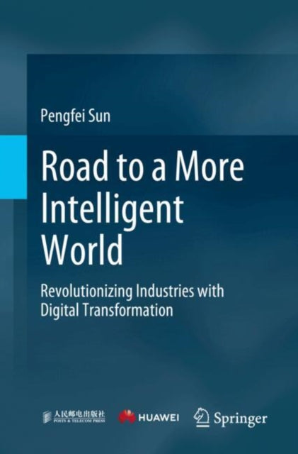 Road to a More Intelligent World: Revolutionizing Industries with Digital Transformation