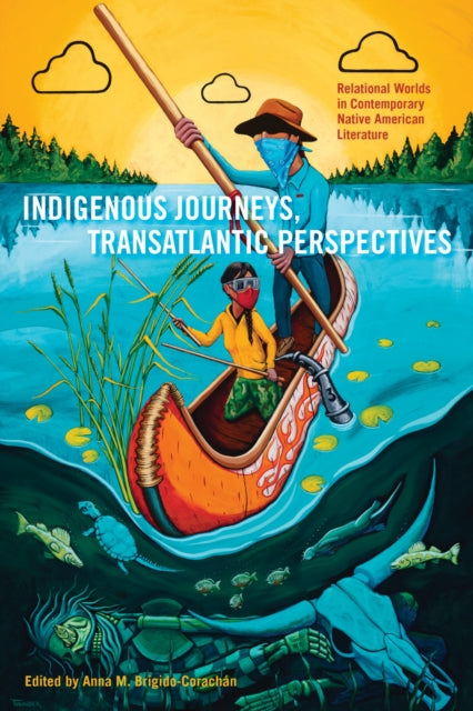 Indigenous Journeys, Transatlantic Perspectives: Relational Worlds in Contemporary Native American Literature