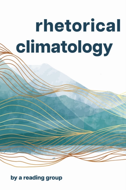 Rhetorical Climatology: By A Reading Group