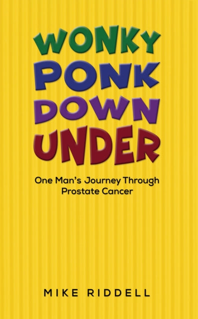 Wonky Ponk Down Under: One Man’s Journey Through Prostate Cancer