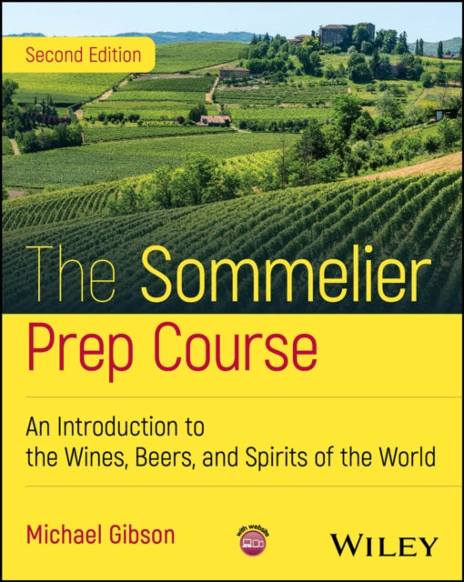 The Sommelier Prep Course: An Introduction to the Wines, Beers, and Spirits of the World