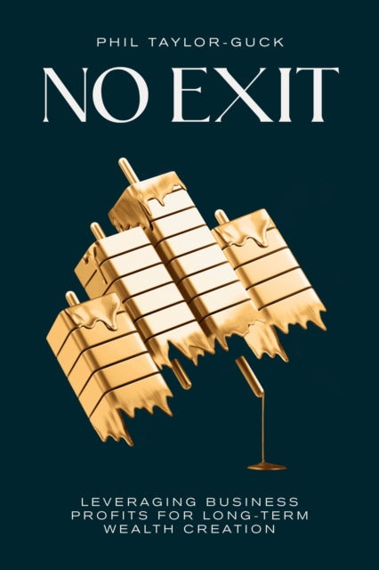No Exit: Leveraging Business Profit For Long-Term Wealth Creation