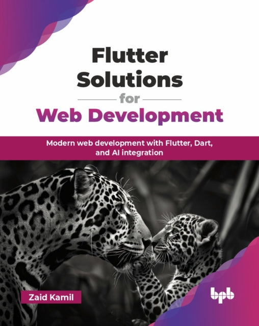 Flutter Solutions for Web Development: Modern web development with Flutter, Dart, and AI integration