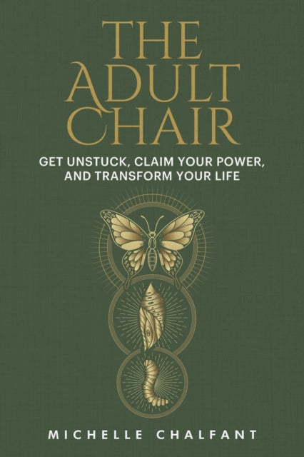 The Adult Chair: Get Unstuck, Claim Your Power, and Transform Your Life