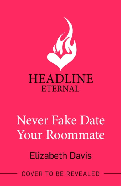 Never Fake Date Your Roommate: An enemies-to-lovers, forced proximity spicy romcom!