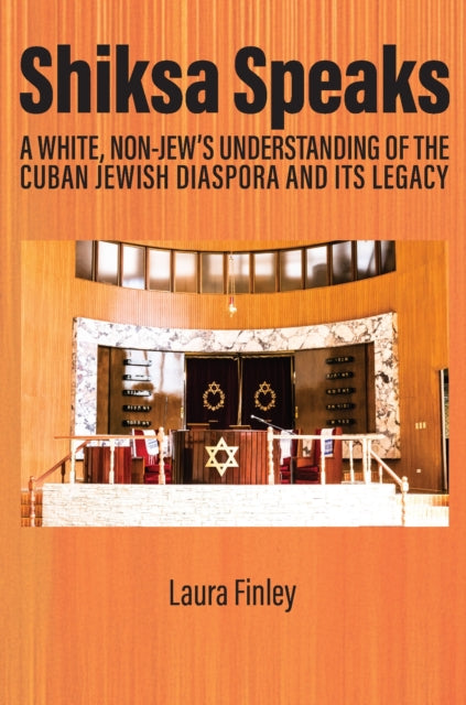 Shiksa Speaks: A White, Non-Jew’s Understanding of the Cuban Jewish Diaspora and Its Legacy